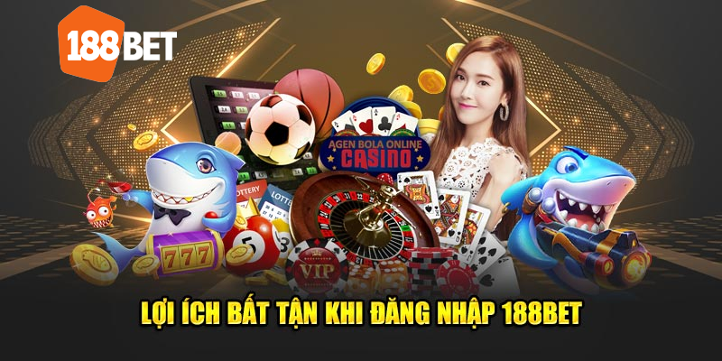 Lợi ích bất tận khi đăng nhập 188bet