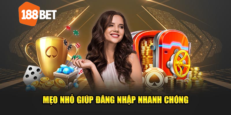 Mẹo nhỏ giúp đăng nhập 188bet nhanh chóng