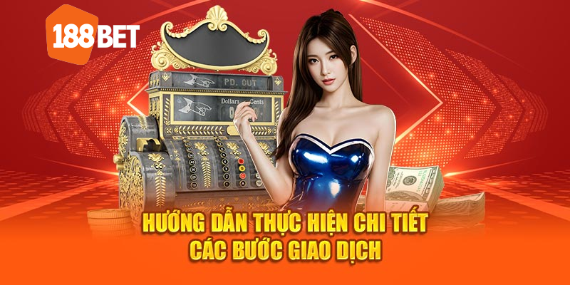 Hướng dẫn thực hiện chi tiết các bước giao dịch